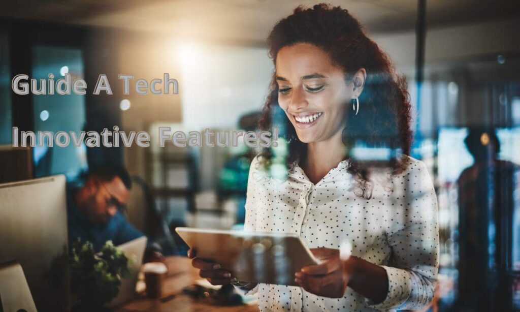 Guide A Tech Innovative Features!